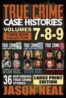 True Crime Case Histories - (Books 7, 8, & 9): 36 Disturbing True Crime Stories (3 Book True Crime Collection) LARGE PRINT EDITION 1956566341 Book Cover