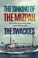 The Sinking of the Mizpah: and other harrowing tales from fishing with the Swackies 1914590163 Book Cover