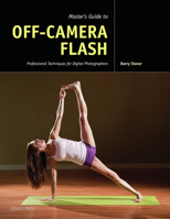 Master's Guide to Off-Camera Flash: Professional Techniques for Digital Photographers 1608952487 Book Cover