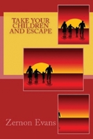 Take Your Children and Escape 1530935377 Book Cover