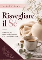 Risvegliare il Sé: Strategie per la Crescita Personale e la Consapevolezza (Italian Edition) B0DQ99F9RQ Book Cover