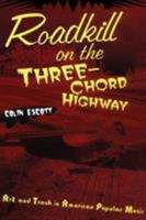 Roadkill on the Three-Chord Highway: Art and Trash in American Popular Music 0415937833 Book Cover