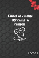 Livret de cuisine africaine à remplir: la cuisine africaine (Sauce & grillarde) B08BD9CVWL Book Cover