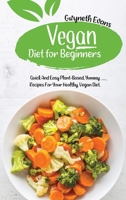 Vegan Diet for beginners: Quick and Easy Plant-Based, Yummy Recipes for Your Healthy, Vegan Diet. 1914357140 Book Cover