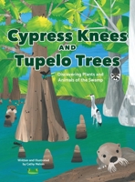 Cypress Knees and Tupelo Trees 1944528253 Book Cover