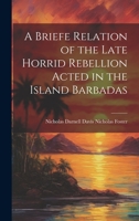A Briefe Relation of the Late Horrid Rebellion Acted in the Island Barbadas 1020828994 Book Cover