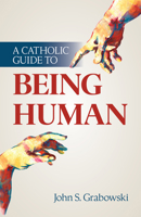 A Catholic Guide to Being Human 1639663312 Book Cover