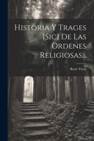 Historia Y Trages [sic] De Las Ordenes Religiosas... 1021377341 Book Cover