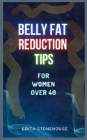 Belly Fat Reduction Tips: For Women Over 40 B0CDNDG8JK Book Cover
