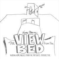 The View from the Bed: Nursing Home Abuses from the Patient's Perspective 1543911781 Book Cover