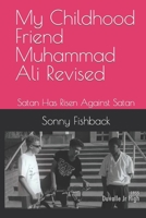 My Childhood Friend Muhammad Ali Revised: Satan Has Risen Against Satan B09TF4FW38 Book Cover