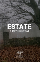 Estate, A Cautionary Tale 1649697996 Book Cover