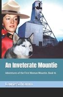 An Inveterate Mountie: Adventures of the First Woman Mountie. Book 16 1069056561 Book Cover