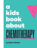 A Kids Book About Chemotherapy 1958825697 Book Cover