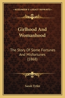 Girlhood and Womanhood: The Story of some Fortunes and Misfortunes 1515217361 Book Cover
