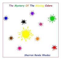 The Mystery of the Missing Colors 1517435951 Book Cover