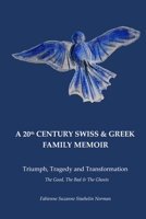 A 20th Century Swiss & Greek Family Memoir: Triumph, Tragedy and Transformation B087CRN7CT Book Cover