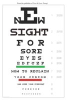 New Sight for Sore Eyes: How to Reclaim Your Vision and Keep Your Eyesight Forever 1721049479 Book Cover