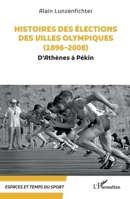 Histoires des élections des villes olympiques (1896-2008): D’Athènes à Pékin (Espaces Et Temps Du Sport) (French Edition) 2336463792 Book Cover