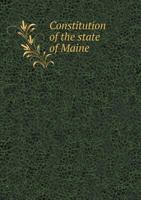 Constitution of the State of Maine 1275709567 Book Cover