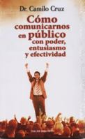 Como Comunicarnos En Publico Con Entusiasmo Y Efectividad/how to Speak in Public With Enthusiasm And Effectiveness 1931059896 Book Cover