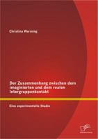 Der Zusammenhang Zwischen Dem Imaginierten Und Dem Realen Intergruppenkontakt: Eine Experimentelle Studie 3842888473 Book Cover