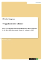 Tough Economic Climate: What do you think should be Global Purchasing's added contribution in the likely difficult economic climate for business in 2012? 3656210845 Book Cover