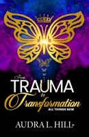 From Trauma to Transformation: All Things New 1734367709 Book Cover