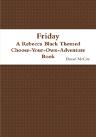 Friday - A Rebecca Black Themed Choose-Your-Own-Adventure Book 147160487X Book Cover