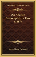 Die Altesten Passionspiele In Tirol (1887) 1161062165 Book Cover