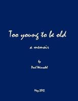 Too Young to be Old: a mémoire 1477674713 Book Cover