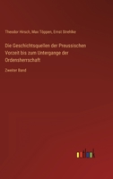 Die Geschichtsquellen der Preussischen Vorzeit bis zum Untergange der Ordensherrschaft: Zweiter Band 3368281356 Book Cover