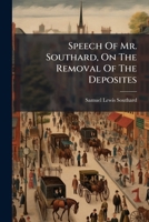 Speech of Mr. Southard, on the Removal of the Deposites: Delivered in the Senate of the United States, January, 1834... 1275800955 Book Cover