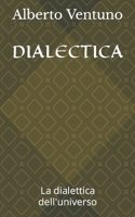 DIALECTICA: La dialettica dell'universo (Antologia esistenziale) B0BCDGZFFC Book Cover