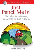 Just Pencil Me In: Your Guide to Moving and Getting Settled After 60 1884956211 Book Cover