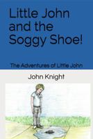 Little John and the Soggy Shoe! (The Adventures of Little John) 1732862109 Book Cover