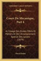 Cours de Ma(c)Canique A L'Usage Des A(c)Coles D'Arts Et Ma(c)Tiers Et de L'Enseignement Partie 4: Spa(c)Cial Des Lyca(c)Es. 2019567334 Book Cover