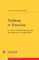 Noblesse Et Franchise: La Valeur de Liberte Dans Les Ecrits Des Aristocrates Au Grand Siecle 2406062708 Book Cover