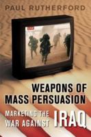Weapons of Mass Persuasion: Marketing the War Against Iraq 0802086519 Book Cover