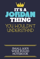 It's A Jordan Thing You Wouldn't Understand Small (6x9) Wide Ruled Notebook: A cute book to write in for any book lovers, doodle writers and budding authors! 1710206322 Book Cover