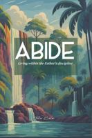 Abide: Living under the father's discipline B0G54FT628 Book Cover