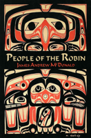 People of the Robin: The Tsimshian of Kitsumkalum: A Resource Book for the Kitsumkalum Education Committee and the Coast Mountain School Di (Solstice) 1896445284 Book Cover