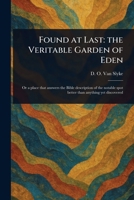 Found at Last: the Veritable Garden of Eden 1023402440 Book Cover