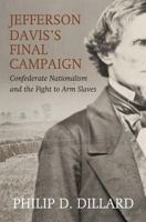 Jefferson Davis's Final Campaign: Confederate Nationalism and the Fight to Arm Slaves 0881466050 Book Cover