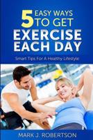 Exercise: 5 Easy Ways to Get Exercise Each Day 061597872X Book Cover