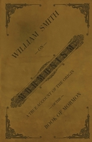 William Smith on Mormonism: A True Account of the Origin of the Book of Mormon B0C87Z62T7 Book Cover
