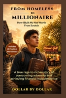 From Homeless to Millionaire: How I Built My Net Worth From Scratch: A true rags-to-riches story of overcoming adversity and achieving financial ... stories of people Escaping the rat race) B0G7JZSFM2 Book Cover