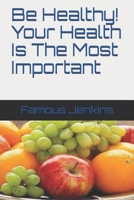 Be Healthy! Your Health Is The Most Important B08MHHR335 Book Cover