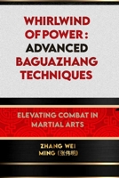 Whirlwind of Power: Advanced Baguazhang Techniques: Elevating Combat in Martial Arts B0CFZQBSCD Book Cover