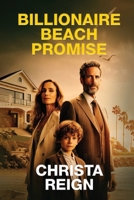 Billionaire Beach Promise: Billionaire Single Dad Beach Romance, with a Small Town, Friends to lovers, Heartfelt, and Forbidden Love 1807025748 Book Cover
